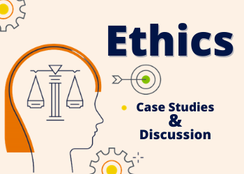 Ethics Case Studies & Discussion